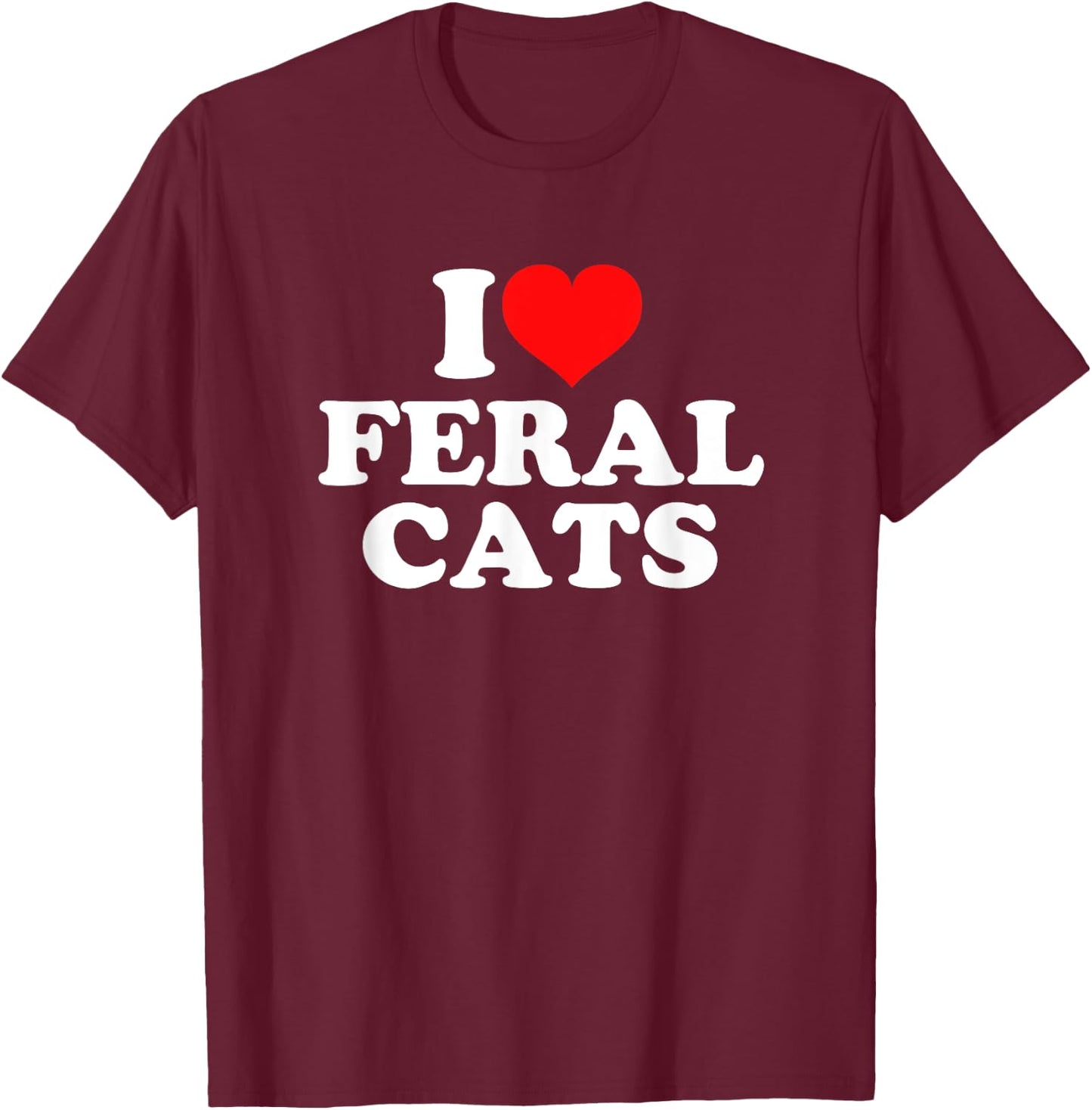 I Love Feral Cats T-Shirt - T-Shirt | Maroon
