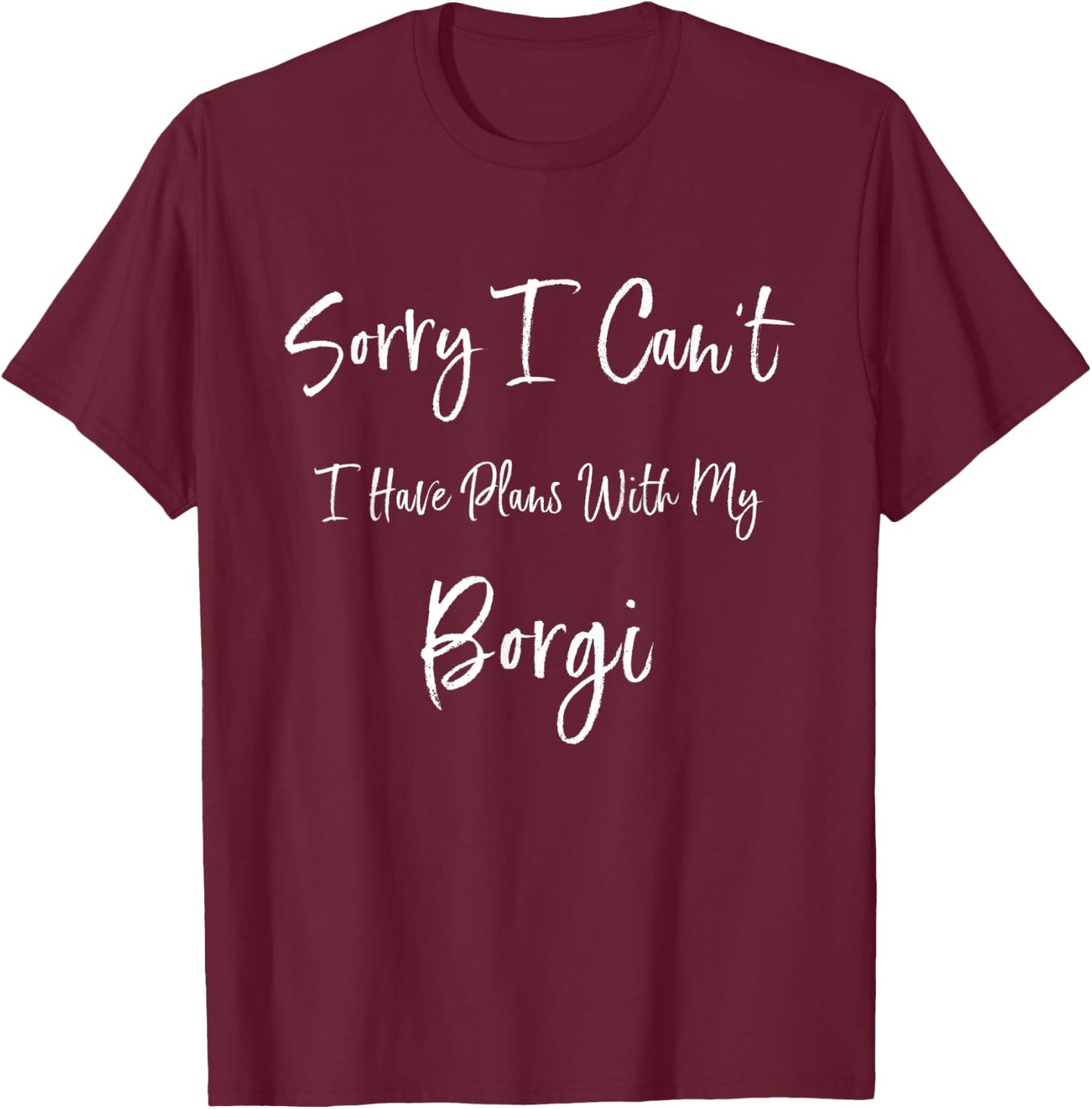 Sorry I Can't I Have Plans With My Borgi Funny Dog Women Kids T-Shirt - T-Shirt | Maroon