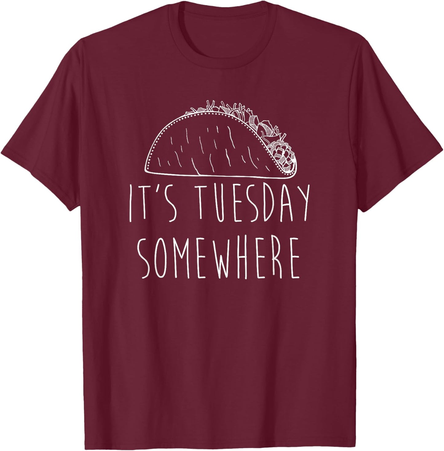 It's Tuesday Somewhere Funny Taco Tuesday Saying Slogan T-Shirt - T-Shirt | Maroon