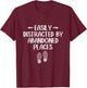 Easily Distracted by Abandoned Places - Urban Explorer Urbex T-Shirt - T-Shirt | Maroon
