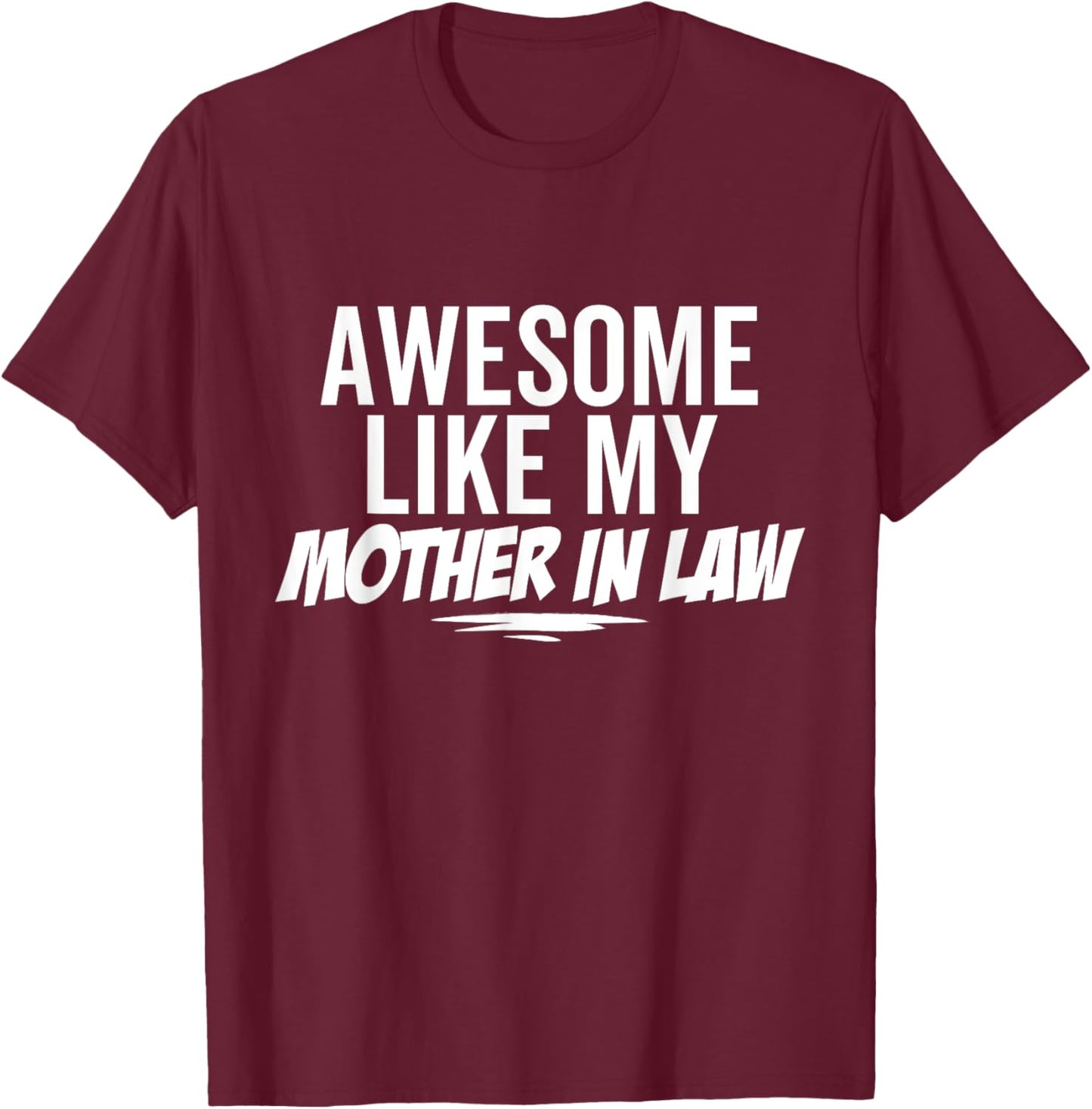 Awesome Like My Mother In Law Funny Sarcastic Joke Birthday T-Shirt - T-Shirt | Maroon