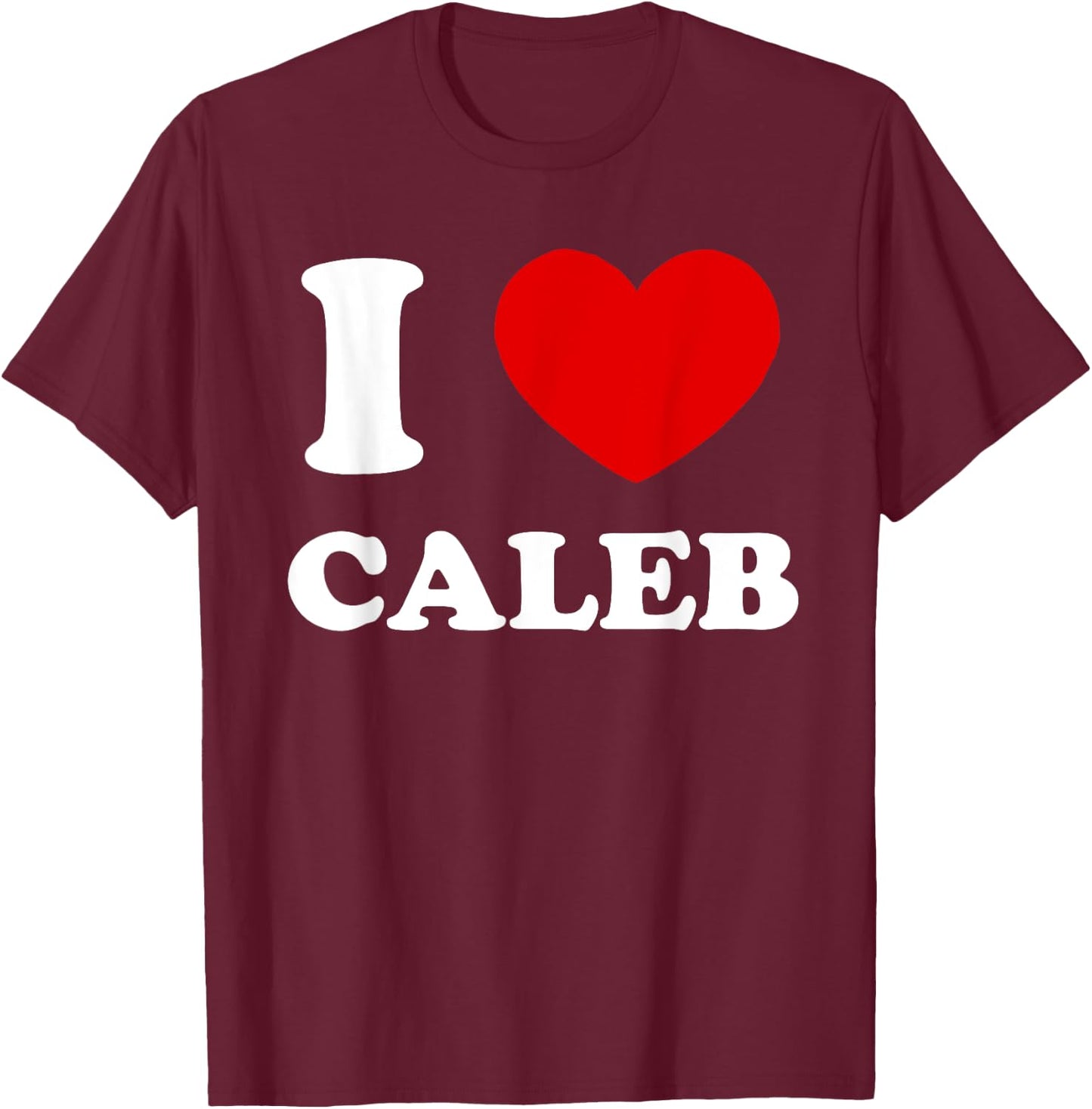 I Love Caleb I Heart Caleb Funny Caleb T-Shirt - T-Shirt | Maroon