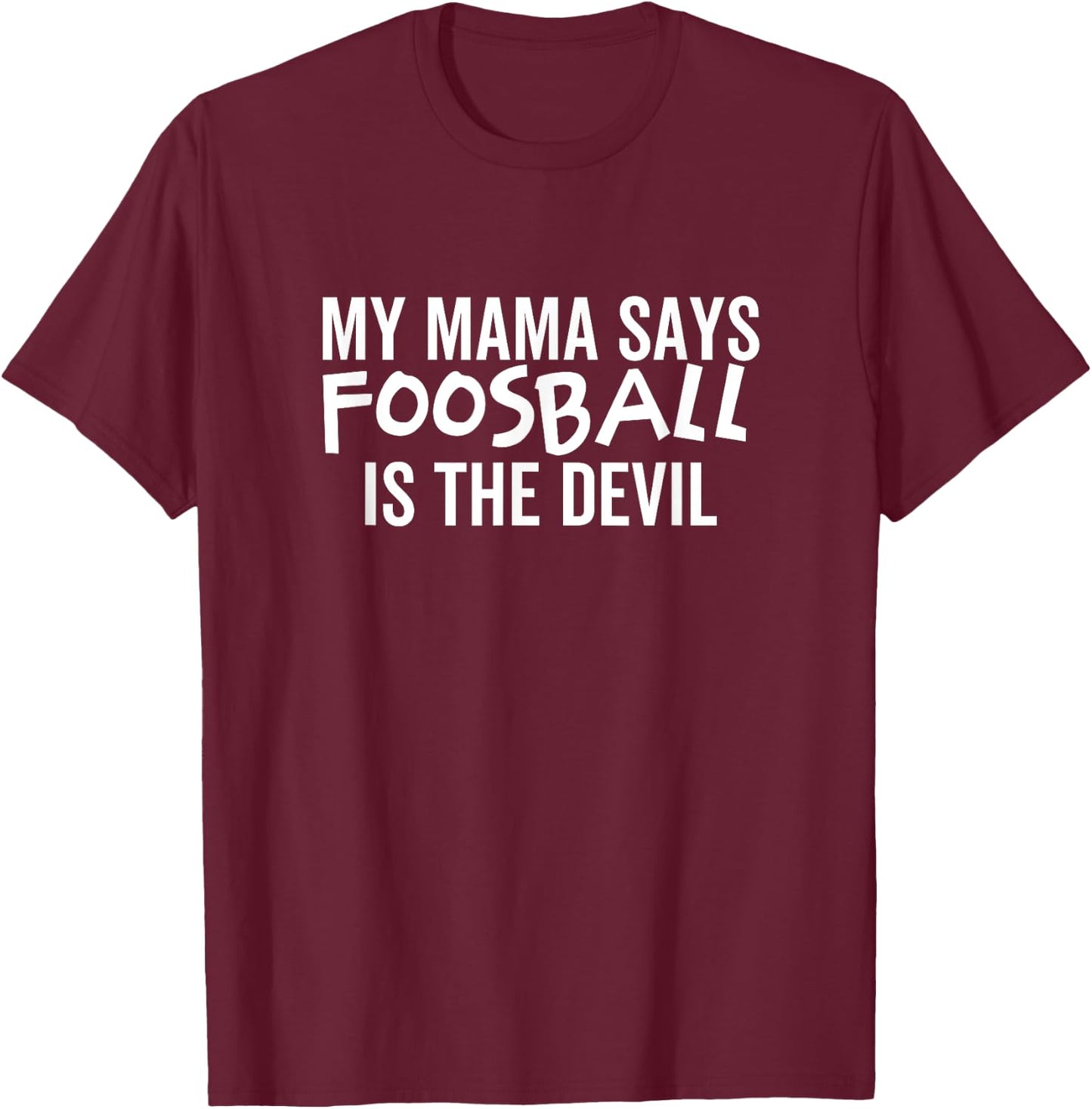 My Mama Says Foosball Is The Devil Funny Football Season T-Shirt - T-Shirt | Maroon