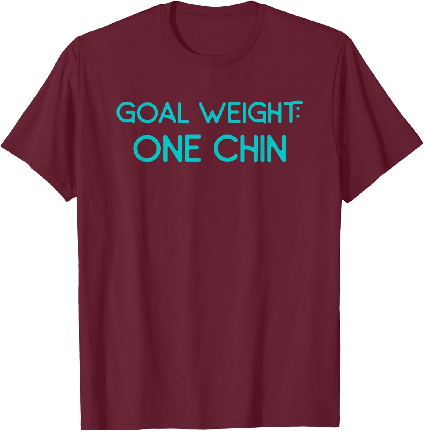 Goal Weight One Chin Workout Diet T-Shirt - T-Shirt | Maroon