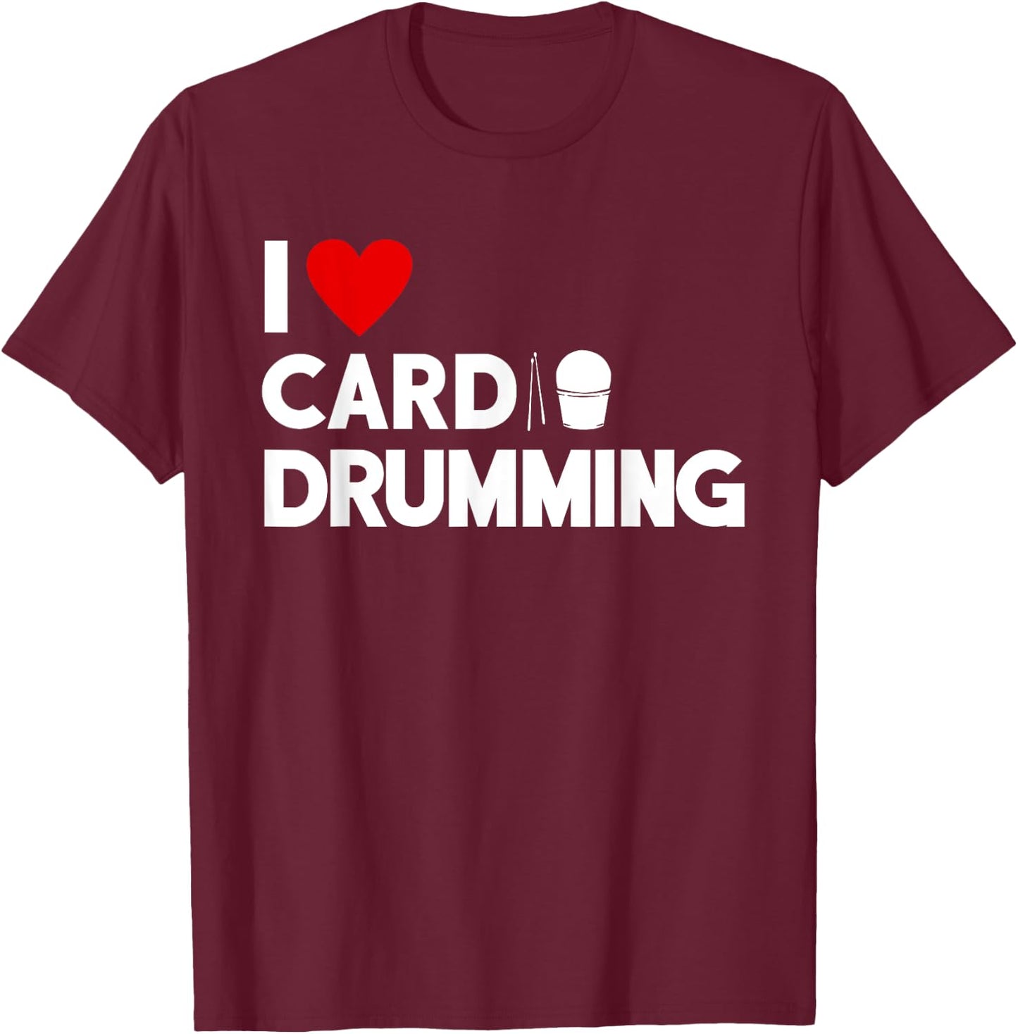 I Love Cardio Drumming Gym Fitness Class Workout T-Shirt - T-Shirt | Maroon