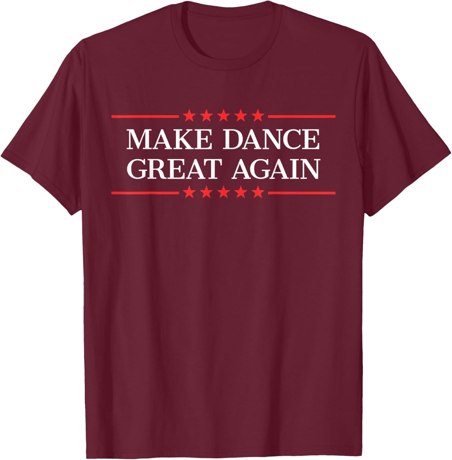Make Dance Great Again T-Shirt - T-Shirt | Maroon