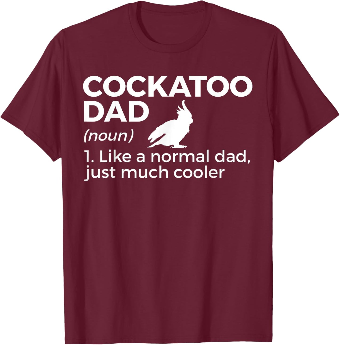 Cockatoo Dad Definition Funny Bird Lover Men T-Shirt - T-Shirt | Maroon