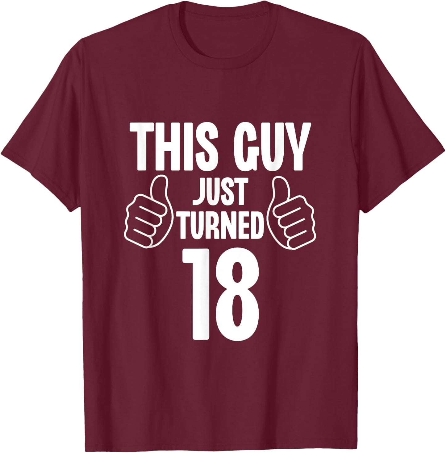 This Guy Just Turned 18 Funny Age Birthday T-Shirt - T-Shirt | Maroon
