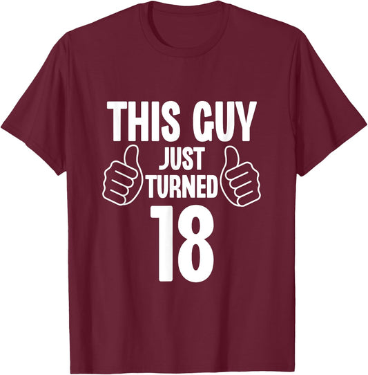 This Guy Just Turned 18 Funny Age Birthday T-Shirt - T-Shirt | Maroon