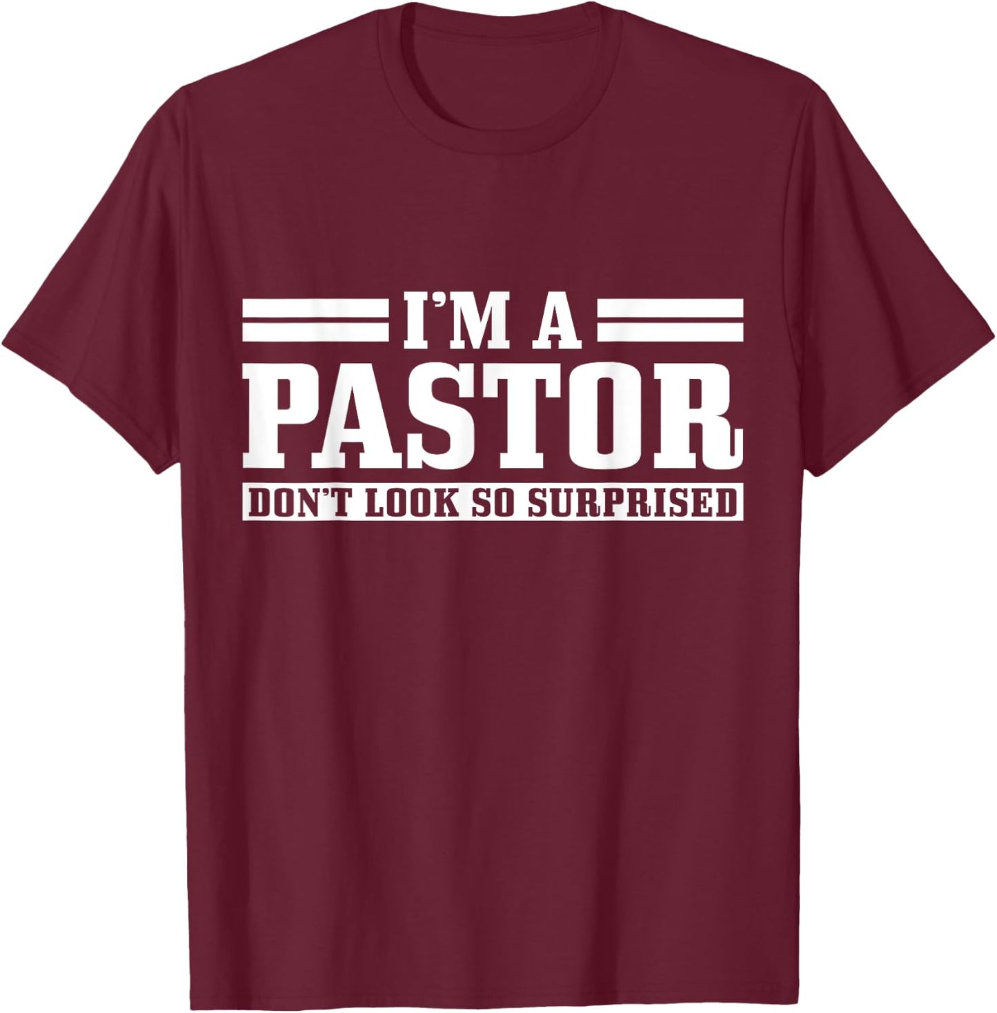 I'm A Pastor Don't Look So Surprised Funny Christian T-Shirt - T-Shirt | Maroon