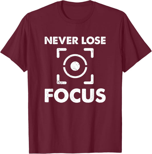 Never Lose Focus - Funny Photographer Videographer T-Shirt - T-Shirt | Maroon