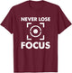 Never Lose Focus - Funny Photographer Videographer T-Shirt - T-Shirt | Maroon