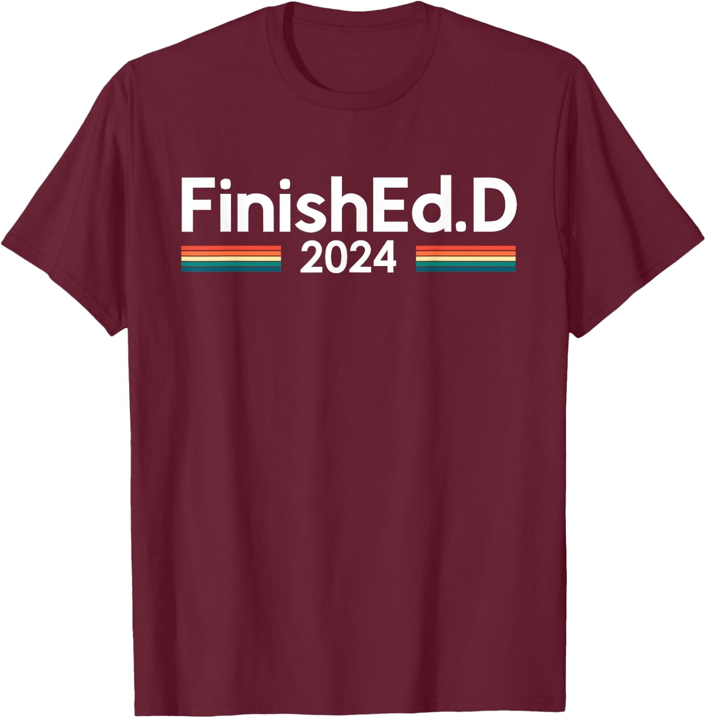 FinishEd.D 2024 Ed.D Doctor of Education T-Shirt - T-Shirt | Maroon