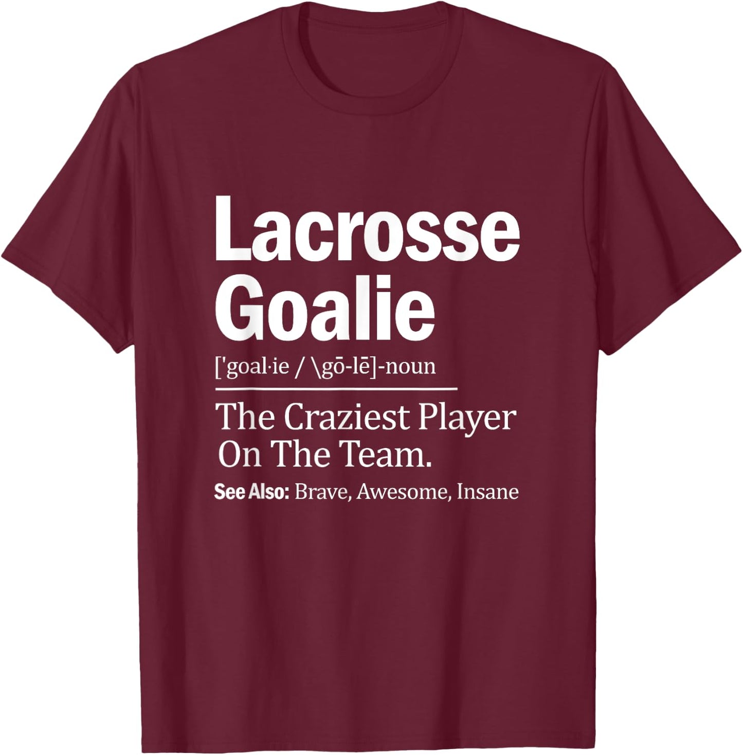 Lacrosse Goalie Quote Definition Craziest Player On The Team T-Shirt - T-Shirt | Maroon