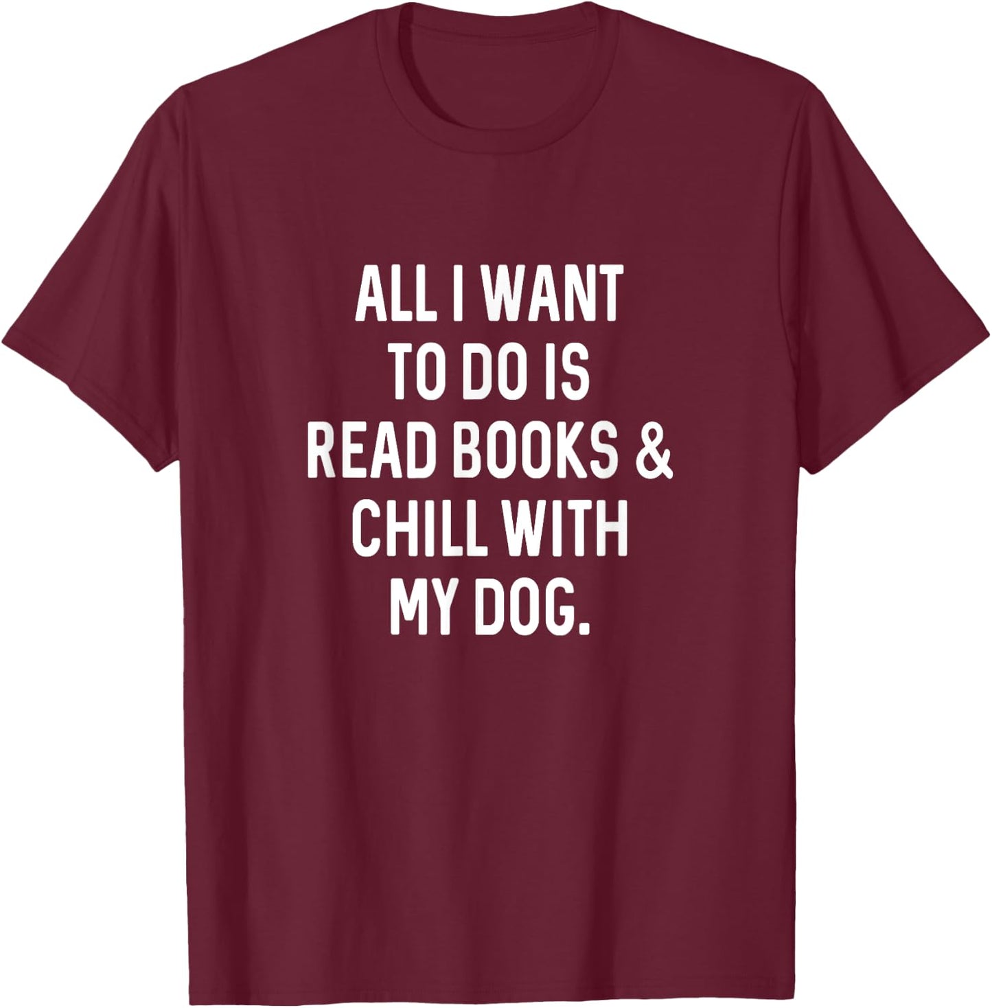 Funny Reading Gifts for Book Lover Read Books Chill with Dog Men Women Girls Kids T-Shirt - T-Shirt | Maroon