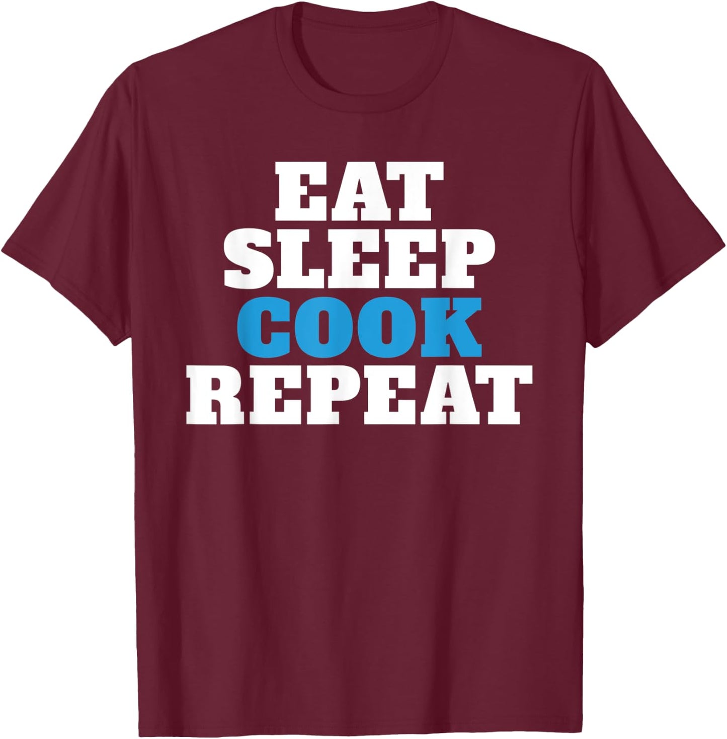 Eat Sleep Cook Repeat Kitchen Culinary Cook T-Shirt - T-Shirt | Maroon