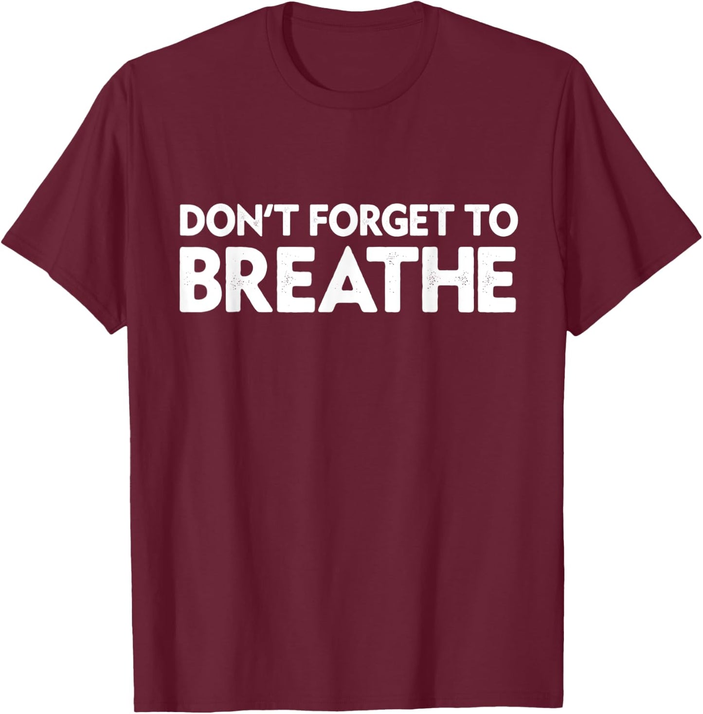 Don't Forget To Breathe Funny Yoga Class Breathwork Teacher Men Women T-Shirt - T-Shirt | Maroon