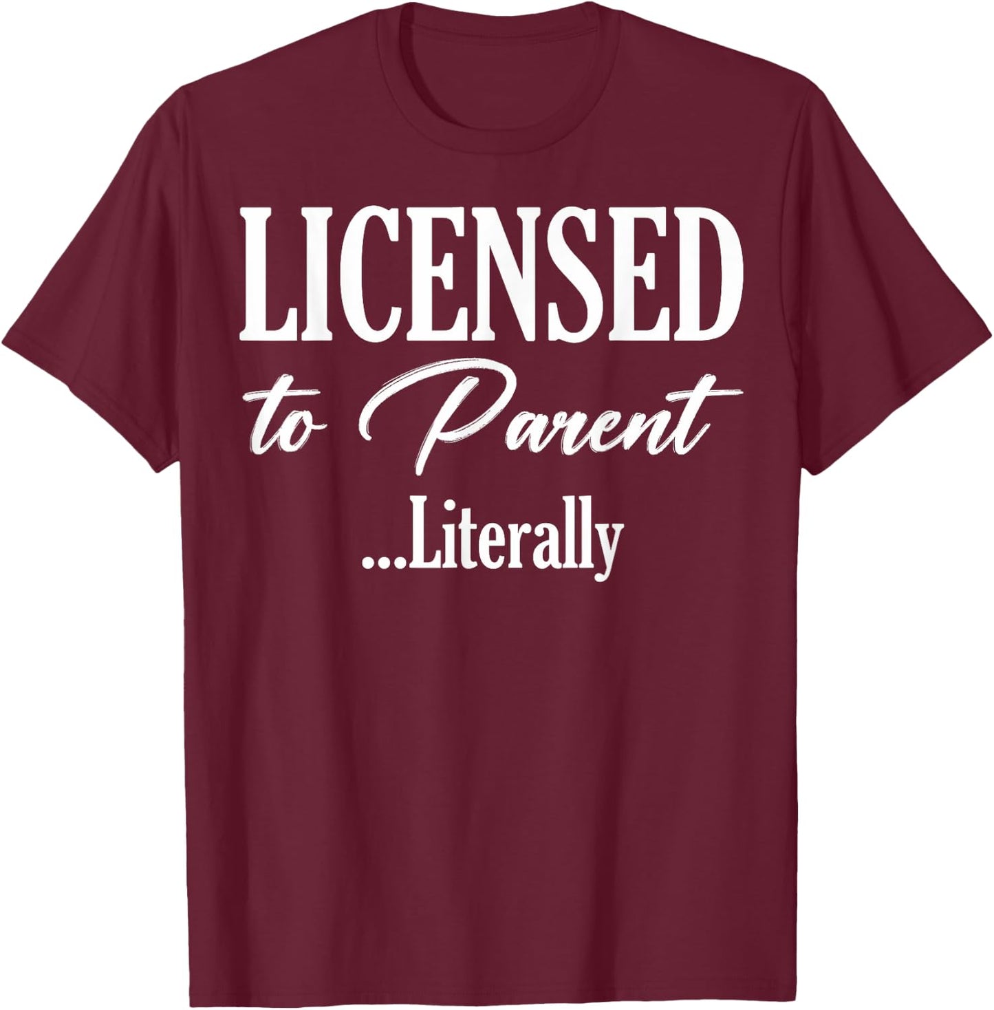 Licensed To Parent Literally Foster Family Adoption Family T-Shirt - T-Shirt | Maroon