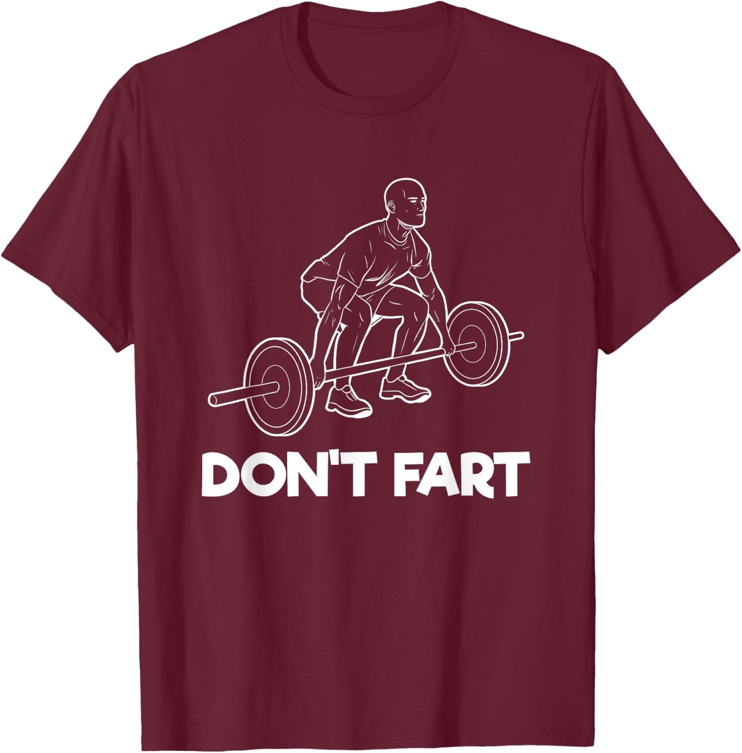 Don't Fart Gym Fitness Workout Weightlifting Bodybuilder T-Shirt - T-Shirt | Maroon