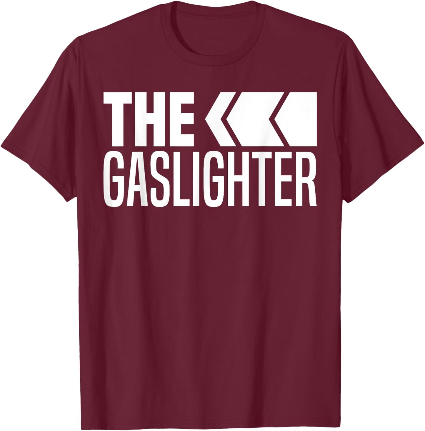 The Gaslighter Proud Professional Gaslighting Funny Gaslight T-Shirt - T-Shirt | Maroon