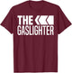 The Gaslighter Proud Professional Gaslighting Funny Gaslight T-Shirt - T-Shirt | Maroon