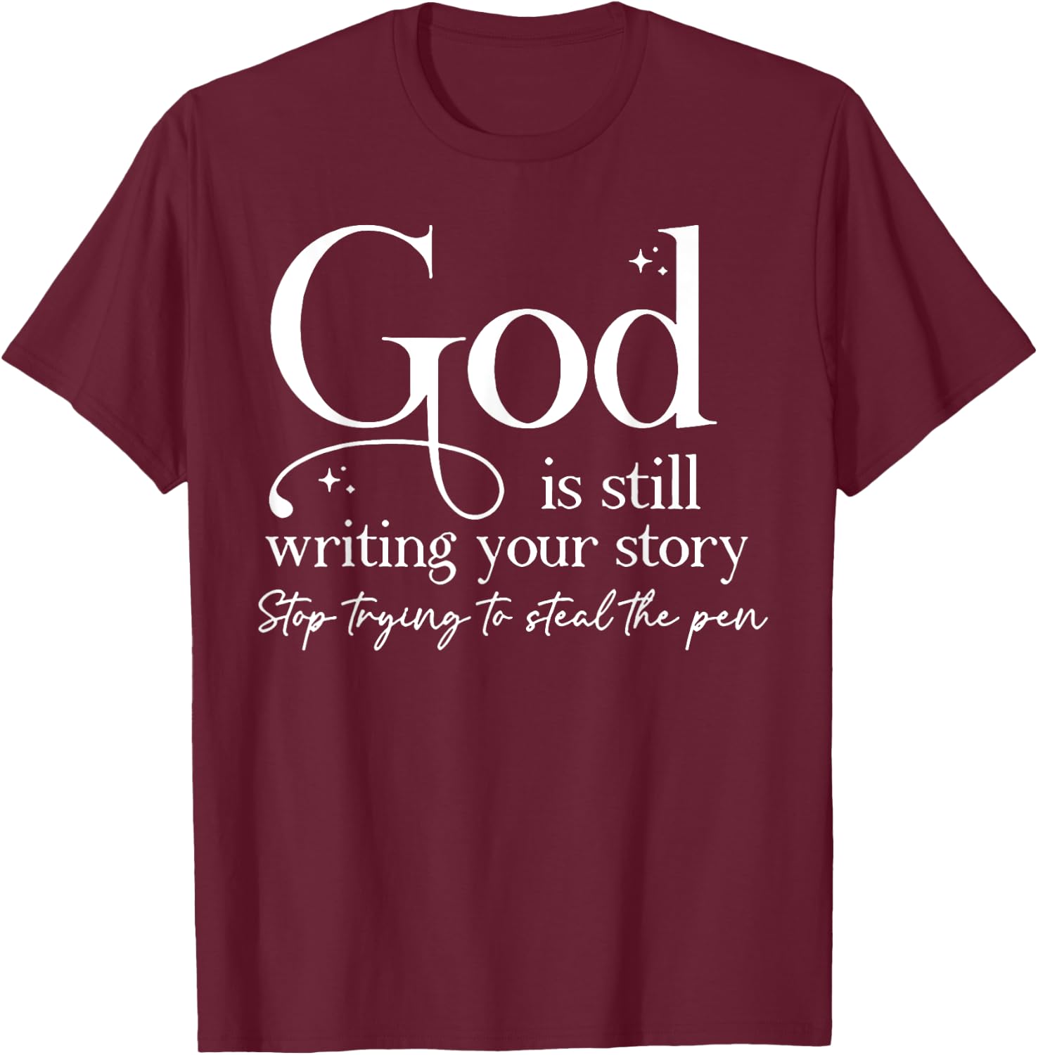 God is Still Writing Your Story T-Shirt - T-Shirt | Maroon