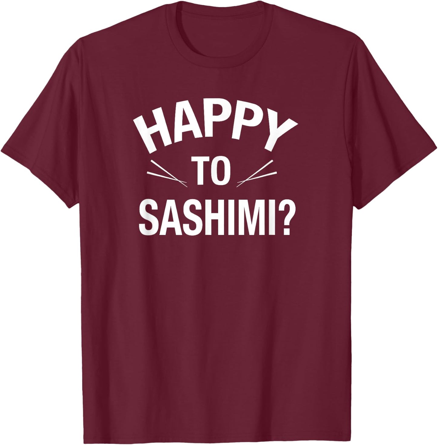 Happy to Sashimi Adult Food Pun Apparel T-Shirt - T-Shirt | Maroon