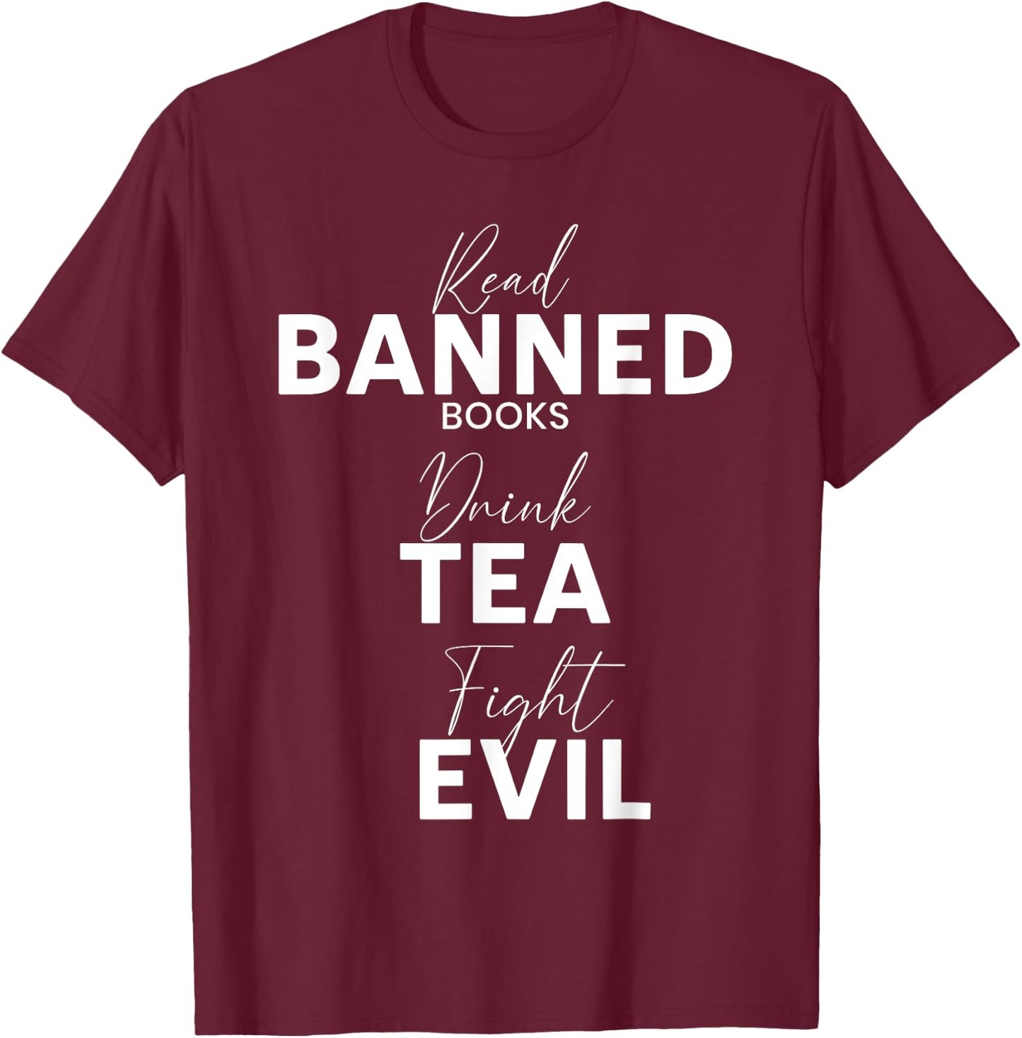Read Banned Books Drink Tea Fight Evil Book Reading Lover T-Shirt - T-Shirt | Maroon