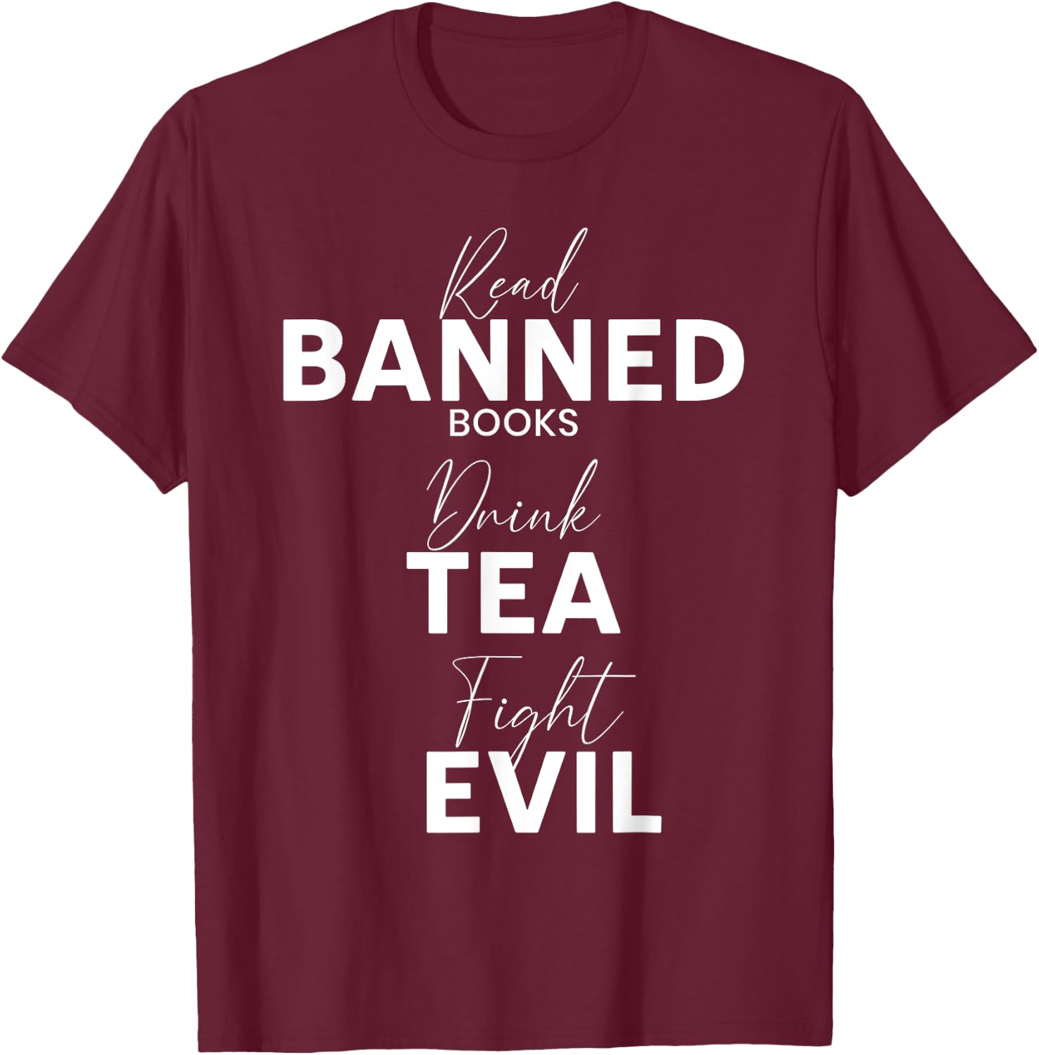 Read Banned Books Drink Tea Fight Evil Book Reading Lover T-Shirt - T-Shirt | Maroon