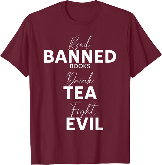 Read Banned Books Drink Tea Fight Evil Book Reading Lover T-Shirt - T-Shirt | Maroon