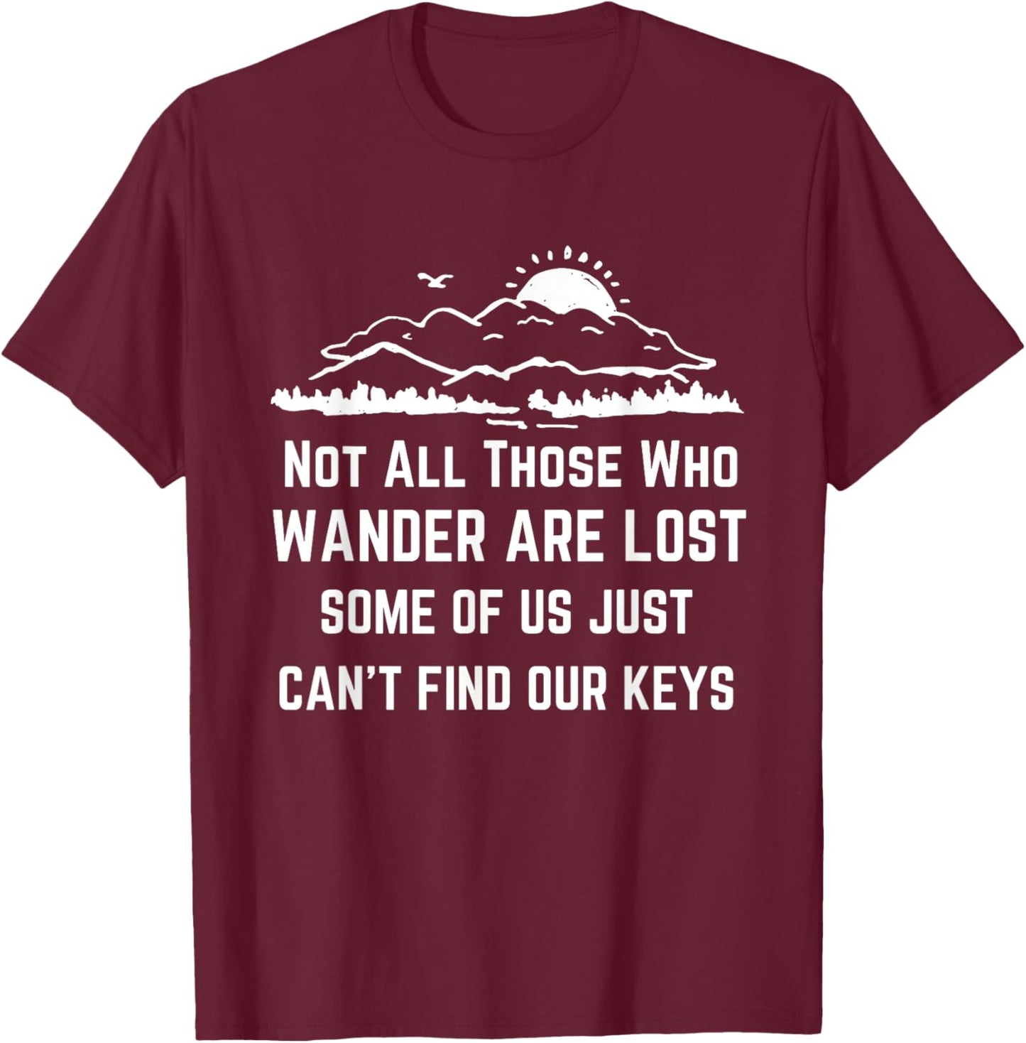 Not All Those Who Wander Are Lost Funny Lost The Keys Joke T-Shirt - T-Shirt | Maroon
