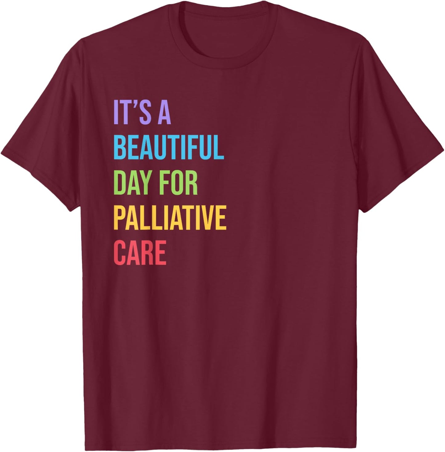 Palliative Care | Its a Beautiful Day for Palliative Care T-Shirt - T-Shirt | Maroon