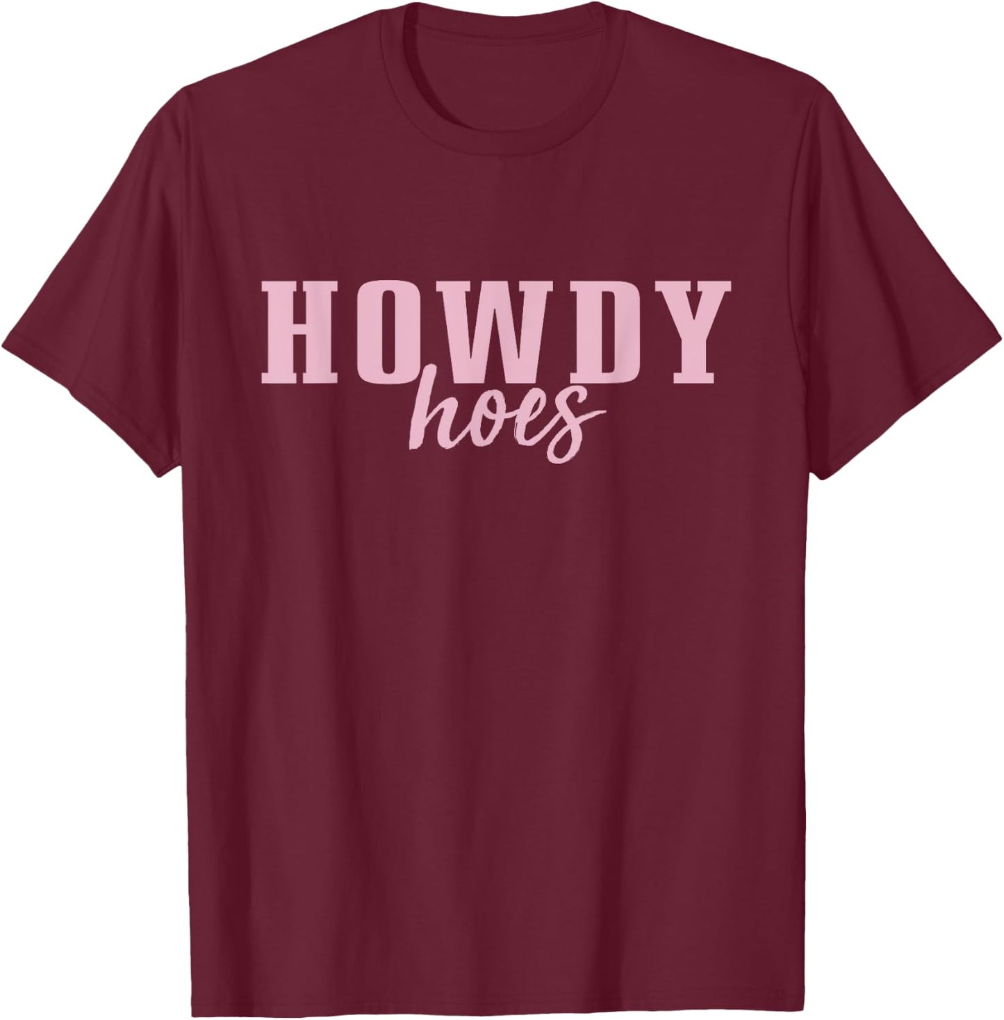 Howdy Hoes T-Shirt - T-Shirt | Maroon