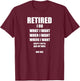 RETIRED I Do What I Want When I Want Ask My Wife T-Shirt - T-Shirt | Maroon