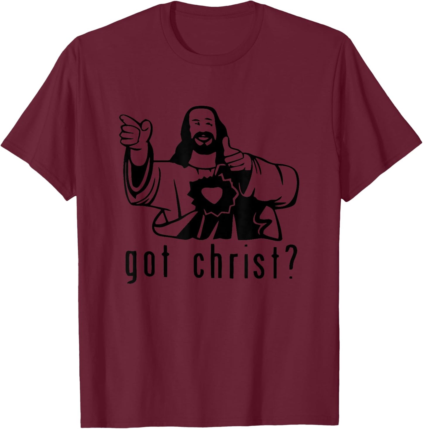 Gifts for you and you friend Got Christ? Funny T-Shirt - T-Shirt | Maroon