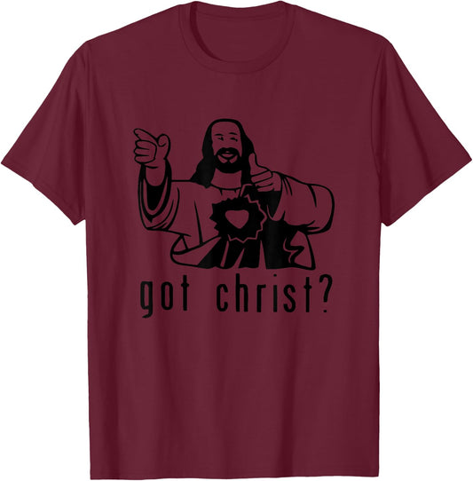 Gifts for you and you friend Got Christ? Funny T-Shirt - T-Shirt | Maroon