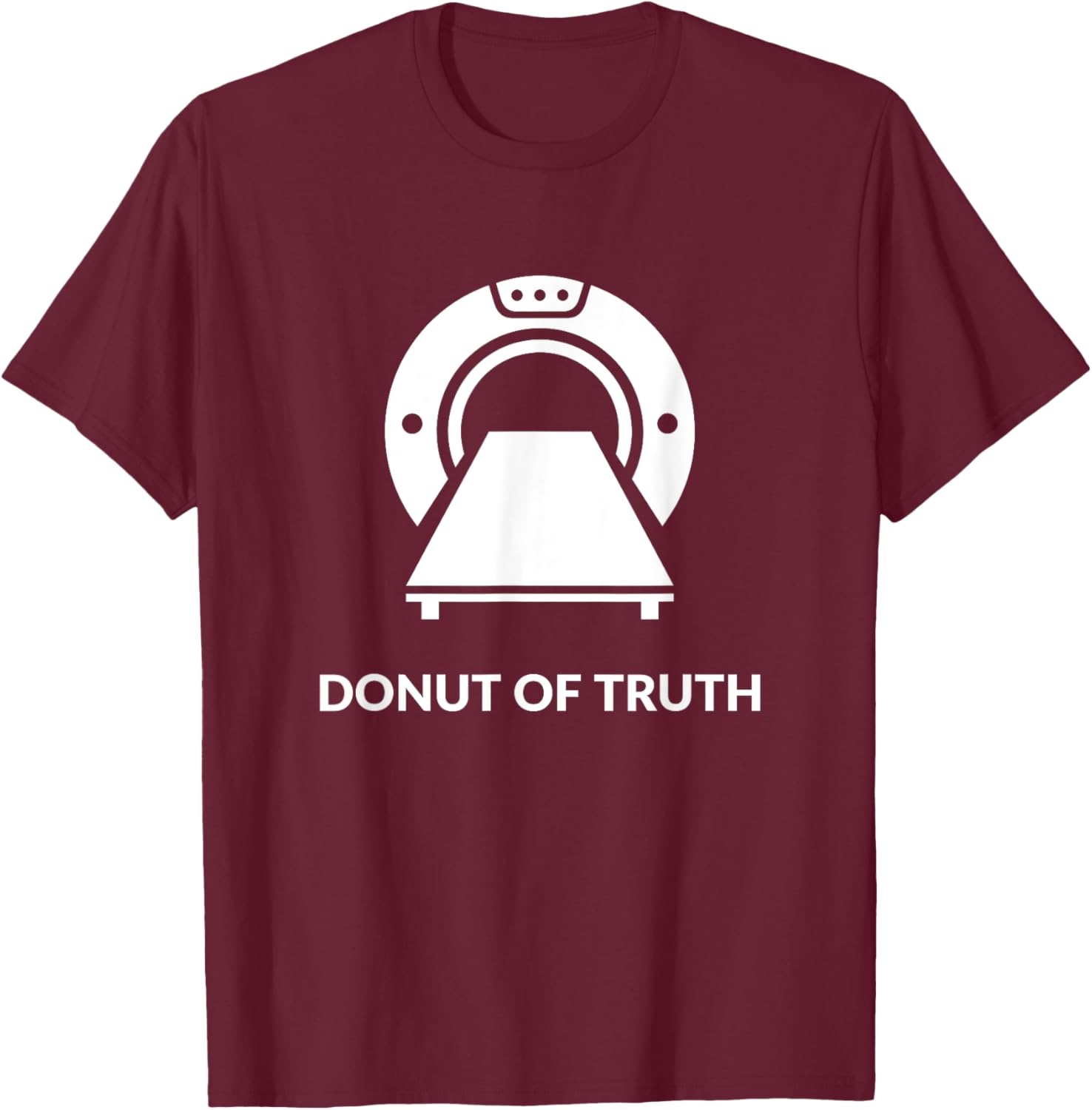 Radiologist Doctor Gift RADIOLOGY and CT SCAN Pun Funny T-Shirt - T-Shirt | Maroon