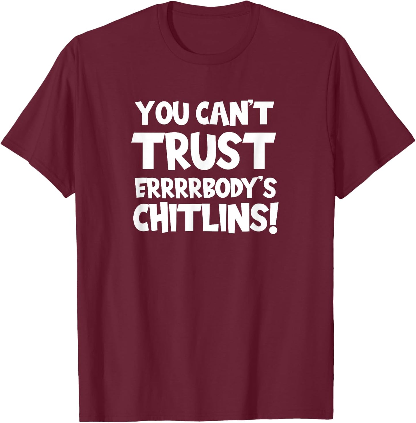 Funny Chitlins / Chitterlings Thanksgiving Quote T-Shirt - T-Shirt | Maroon