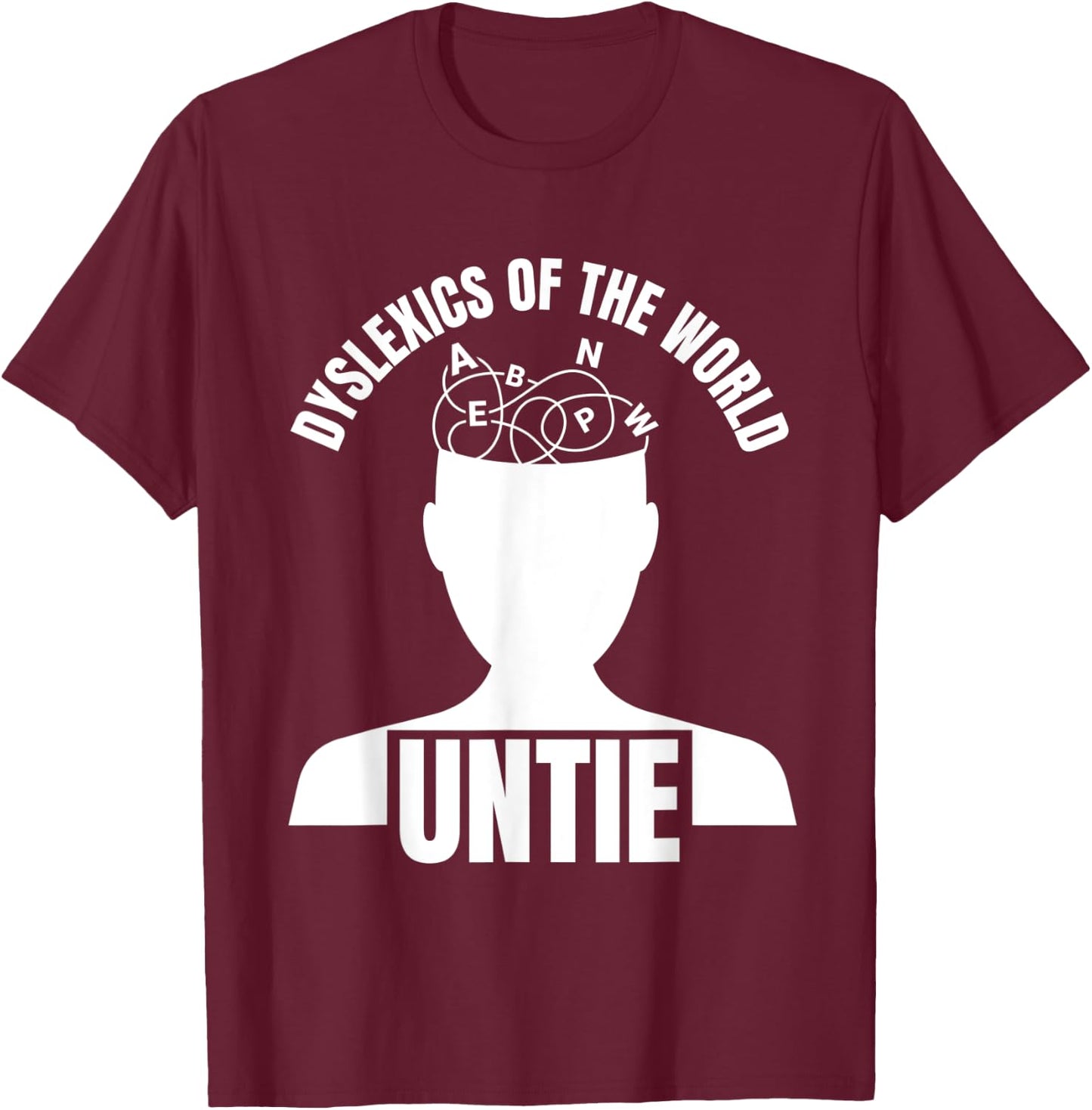 Dyslexics Of The World Untie Reading Disorder Dyslexic T-Shirt - T-Shirt | Maroon