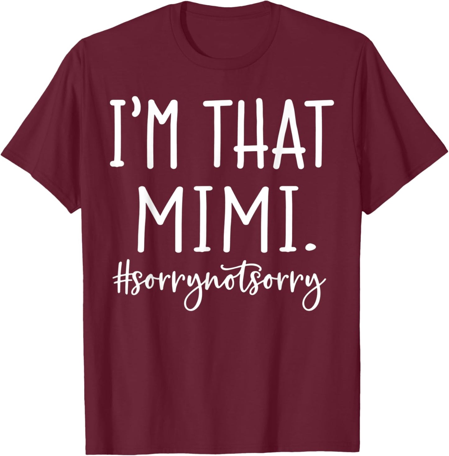 I'm That Mimi Sorry Not Sorry Funny Grandma T-Shirt - T-Shirt | Maroon