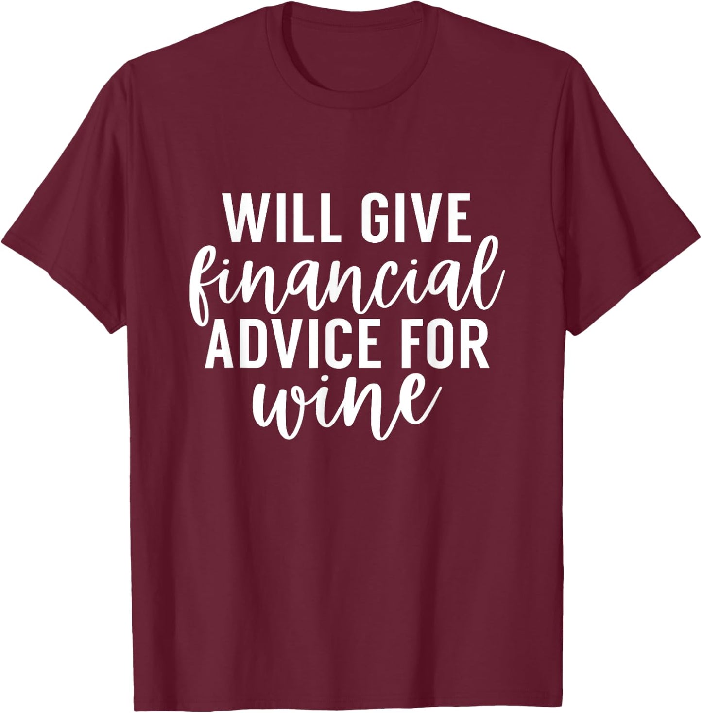 Will Give Financial Advice For Wine Funny Finance Planner T-Shirt - T-Shirt | Maroon