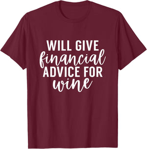 Will Give Financial Advice For Wine Funny Finance Planner T-Shirt - T-Shirt | Maroon