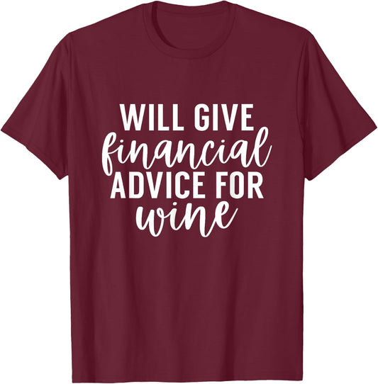 Will Give Financial Advice For Wine Funny Finance Planner T-Shirt - T-Shirt | Maroon