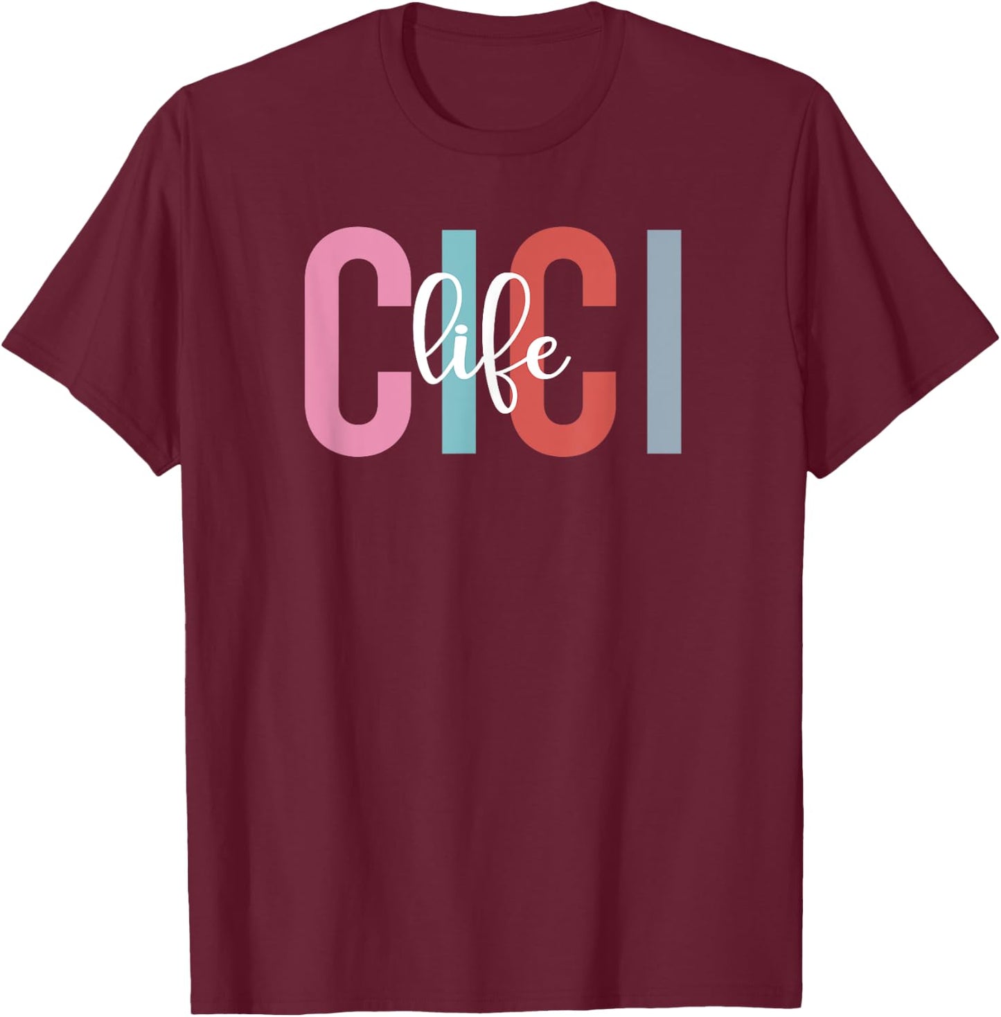 Cici Life Cici Grandma Cici Grandmother T-Shirt - T-Shirt | Maroon
