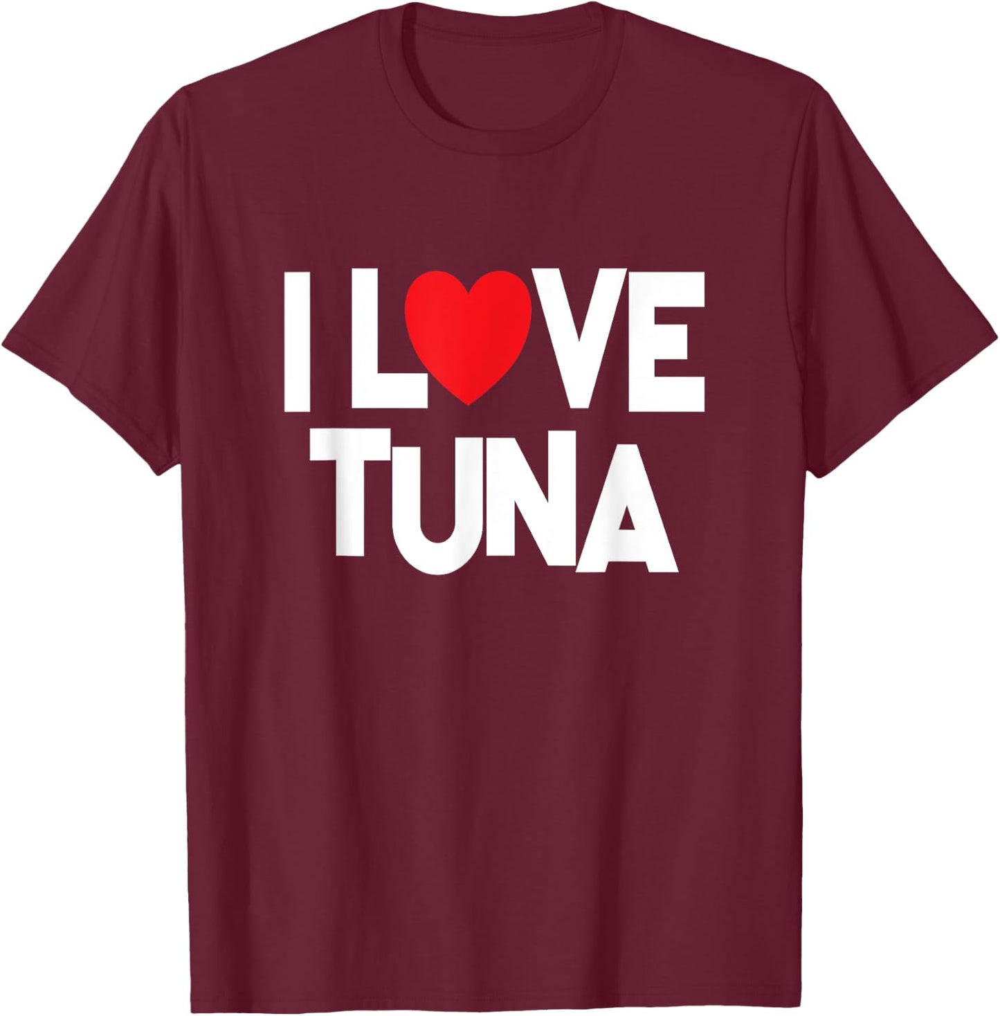 I Love Tuna - Fish Lover T-Shirt - T-Shirt | Maroon