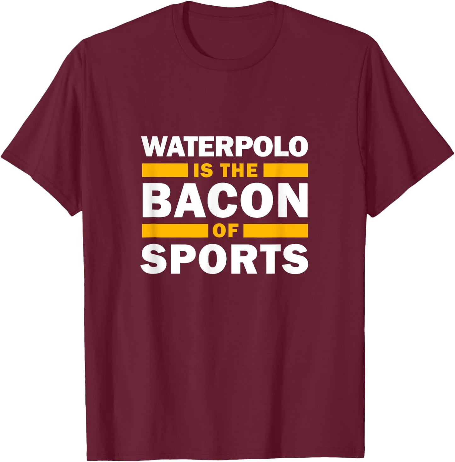 Waterpolo Is The Bacon Of Sports Water Polo Funny Waterpolo T-Shirt - T-Shirt | Maroon