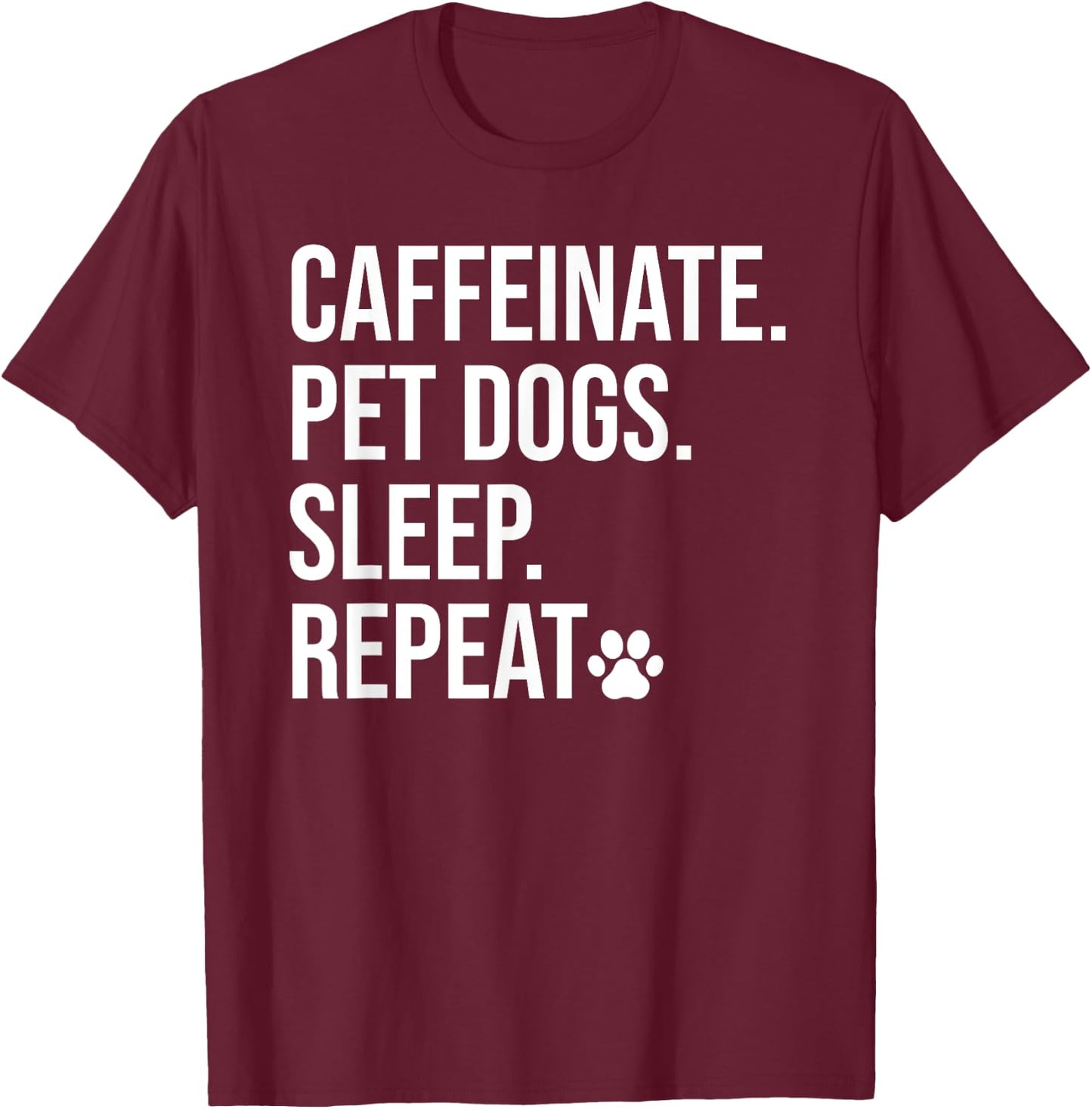 Caffeinate Pet Dogs Sleep Repeat Shirt,Drink Coffee Pet Dogs T-Shirt - T-Shirt | Maroon