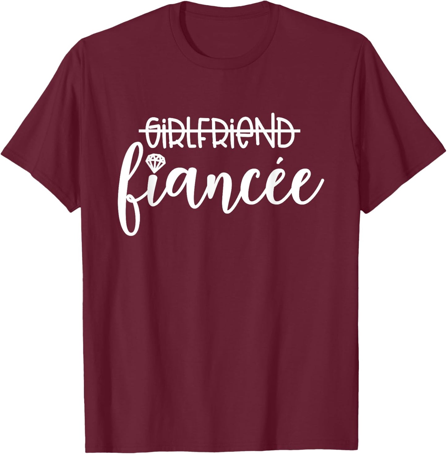 Girlfriend Fiancée, Engagement, Engaged Couple Matching T-Shirt - T-Shirt | Maroon
