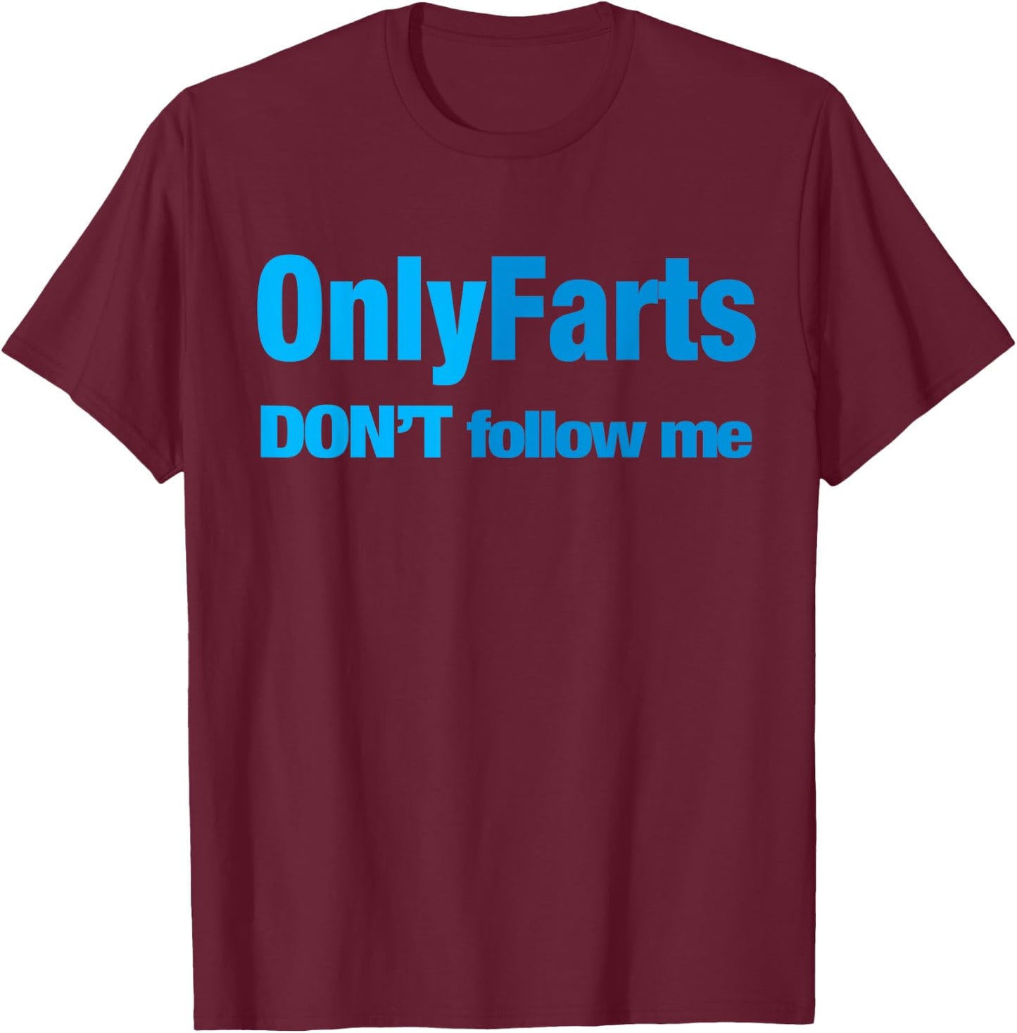 Only Farts Don't follow me T-Shirt - T-Shirt | Maroon