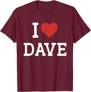 I Love Dave - I Heart Dave - Funny Gift Dave T-Shirt - T-Shirt | Maroon